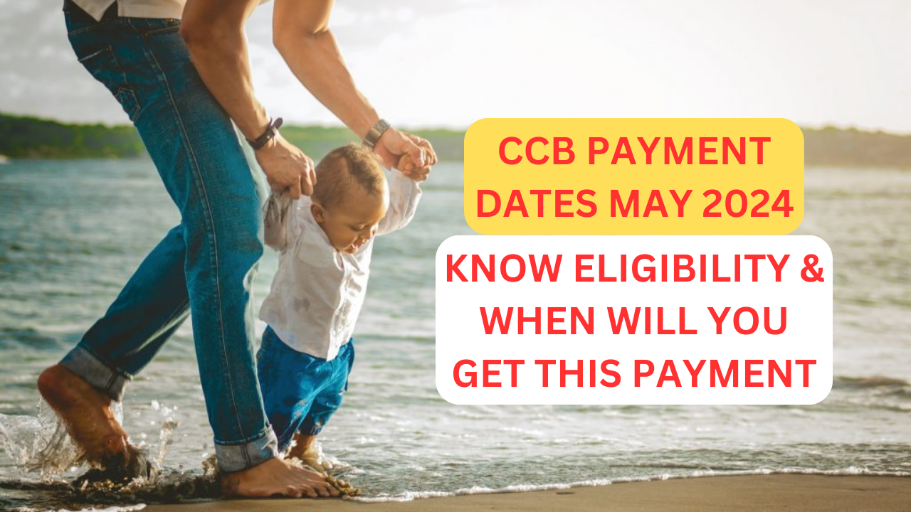 CCB PAYMENT DATES MAY 2024