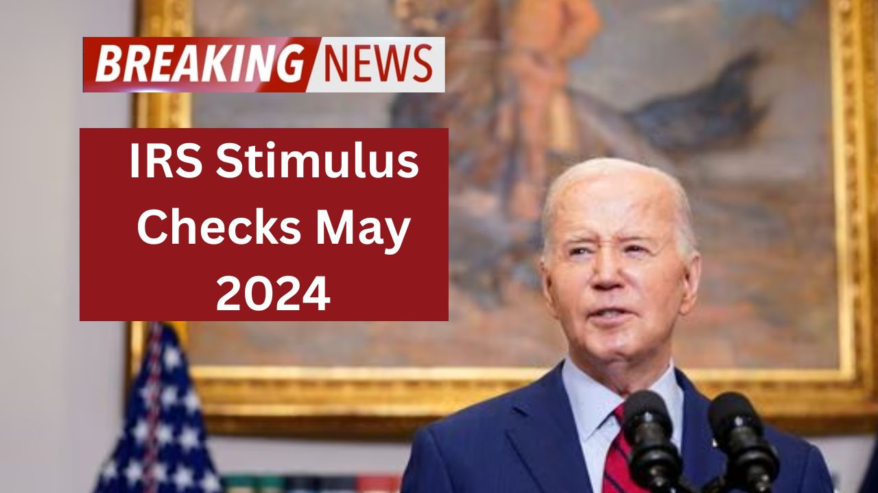 IRS Stimulus Checks May 2024