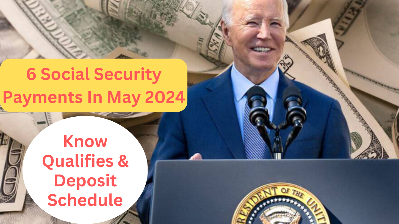6 Social Security Payments In May 2024: Know Qualifies & Deposit Schedule