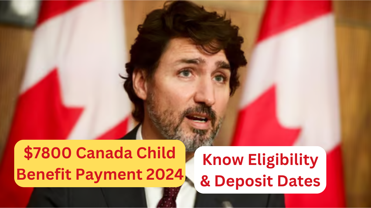 $7800 Canada Child Benefit Payment 2024