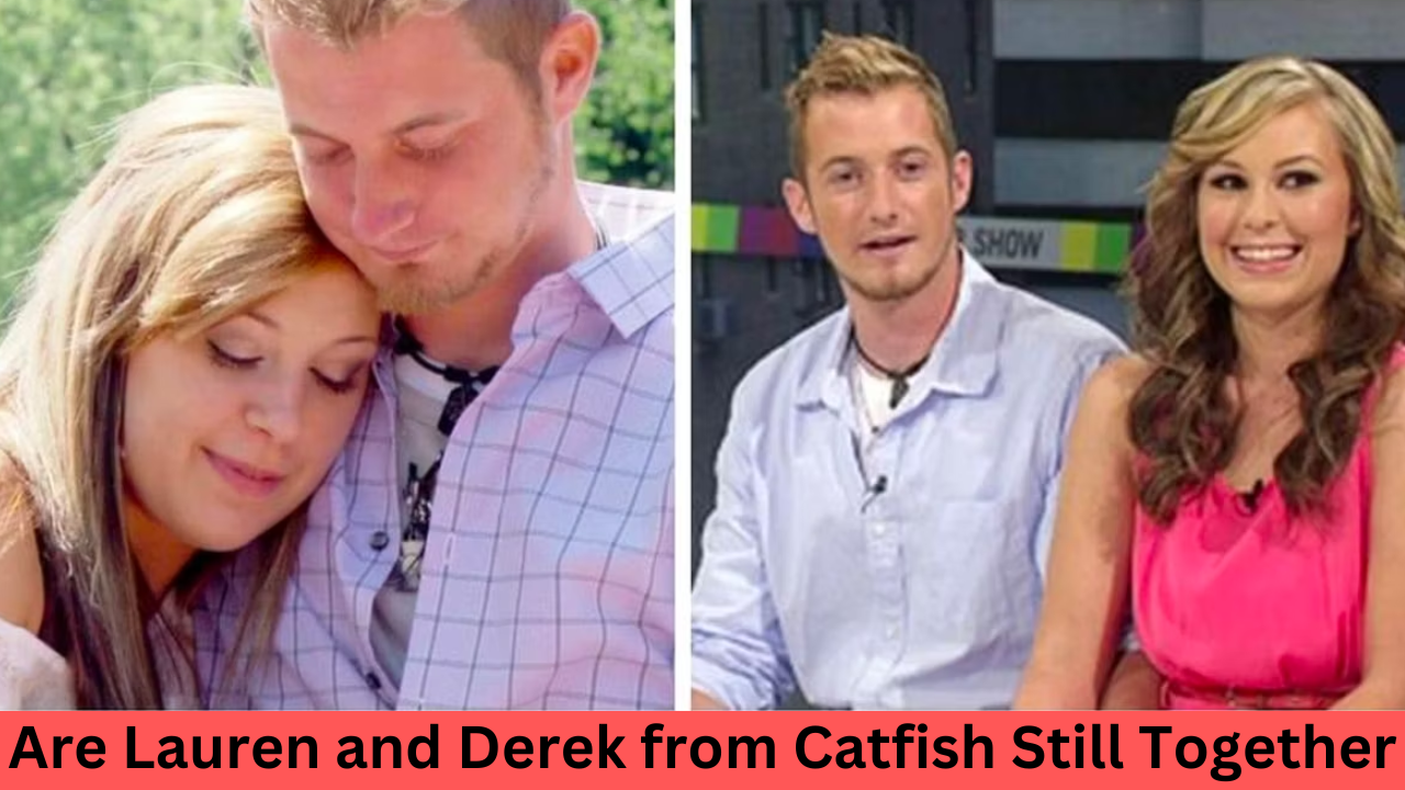Are Lauren and Derek from Catfish Still Together? Here is Your Answer