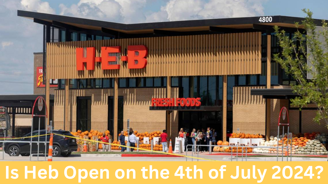 Is Heb Open on the 4th of July 2024?