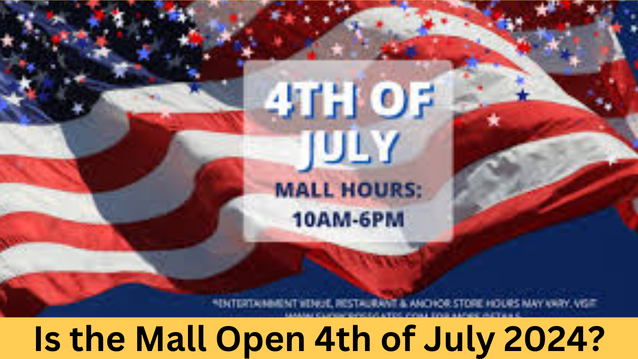 Is the Mall Open 4th of July 2024?