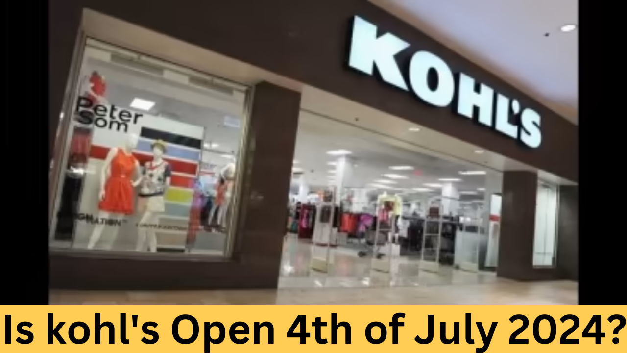 Is kohl's Open 4th of July 2024?