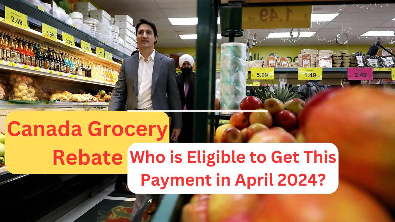 Canada Grocery Rebate: Who is Eligible to Get This Payment in April 2024?