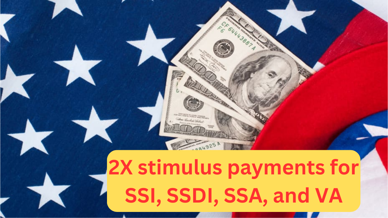 2X stimulus payments for SSI, SSDI, SSA, and VA