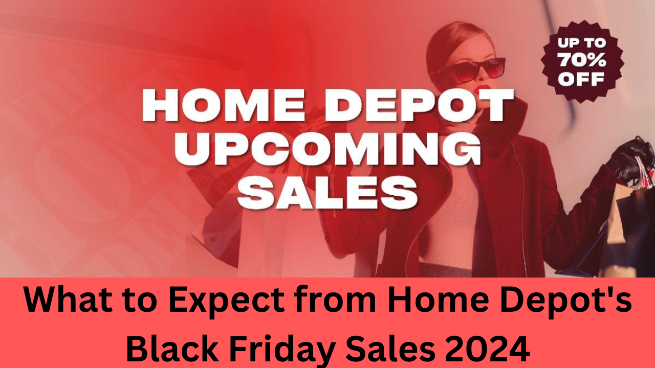 What to Expect from Home Depot's Black Friday Sales 2024